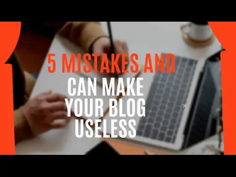 5 Mistakes And Can Make Your Blog Useless